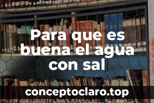 Para que es buena el agua con sal