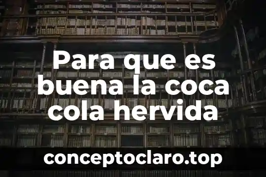 Para que es buena la coca cola hervida