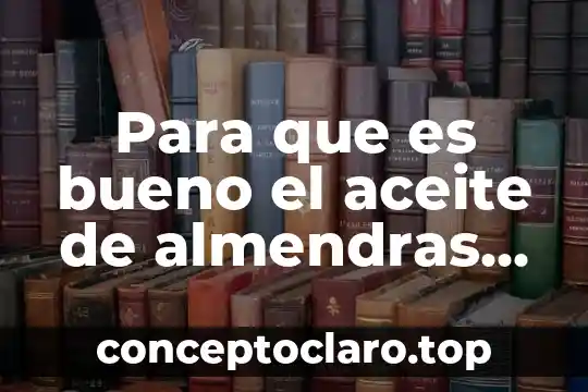 Para que es bueno el aceite de almendras dulces