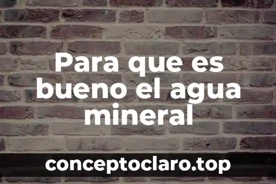 Que es flan dea agua 6 Para que es bueno el agua mineral