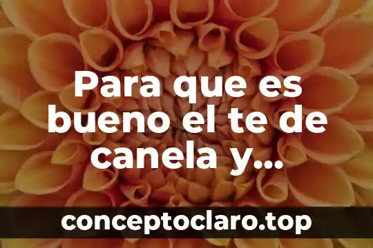 Qué es bueno para los triglicéridos y colesterol 8 Para que es bueno el te de canela y manzanilla