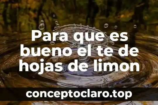 Para que es bueno el te de hojas de limon