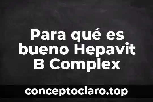 Para qué es bueno Hepavit B Complex