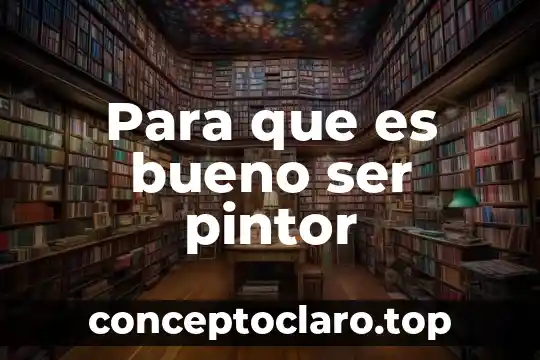 Para que es bueno ser pintor