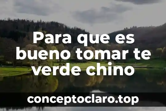 Que es chaneque que significa en chino español e ingles 3 Para que es bueno tomar te verde chino