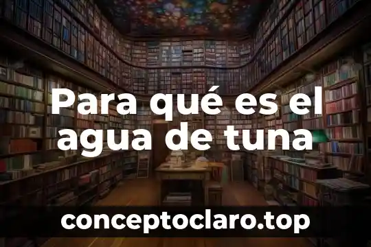 Para qué es el agua de tuna