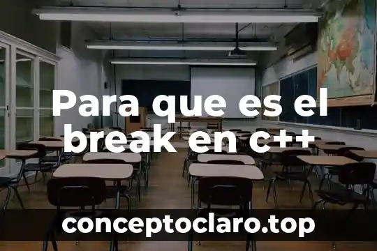 Qué es c antes de un nombre 3 Para que es el break en c++