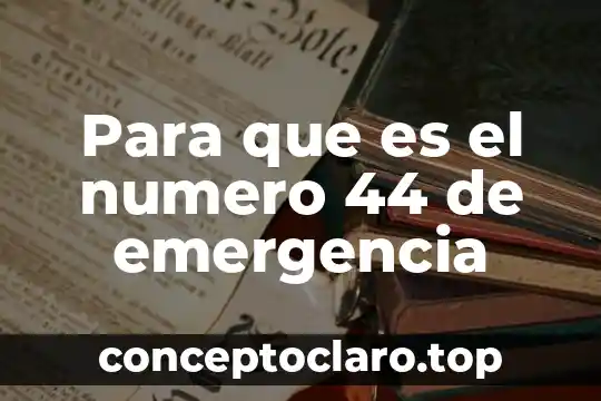 Para que es el numero 44 de emergencia