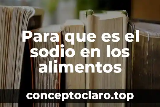 Para que es el sodio en los alimentos