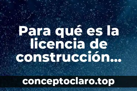 Para qué es la licencia de construcción en México
