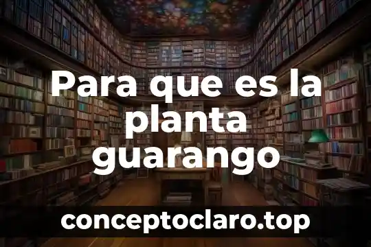 Para que es la planta guarango