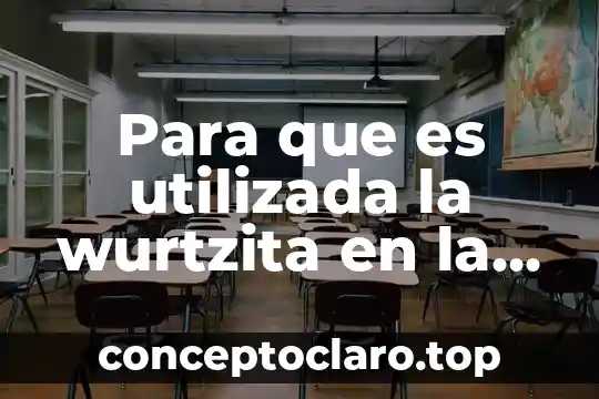Por que es que se cataloga una industria minera 4 Para que es utilizada la wurtzita en la industria