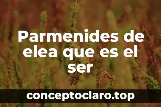 Para heráclito y parmenides que es el lenguaje 3 Parmenides de elea que es el ser