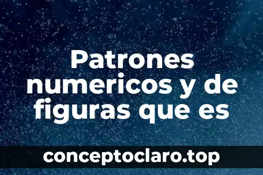 Que es significa conocer 4 Patrones numericos y de figuras que es