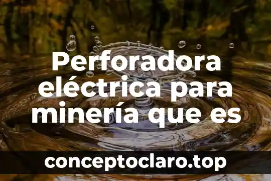 Perforadora eléctrica para minería que es
