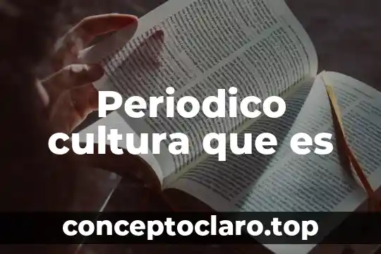 Periodico cultura que es