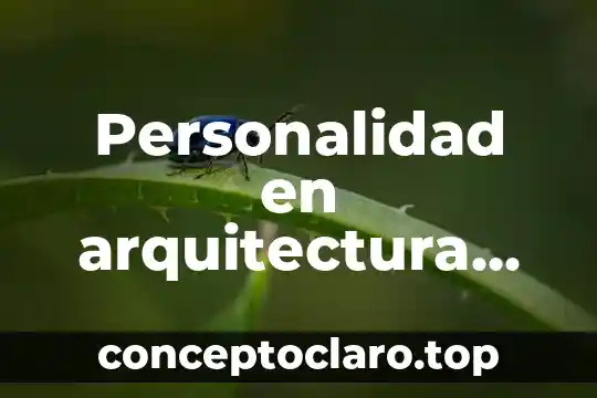 Por que es importate conocer la personalidad de una persona 7 Personalidad en arquitectura que es