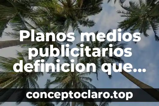 Planos medios publicitarios definicion que es prezi