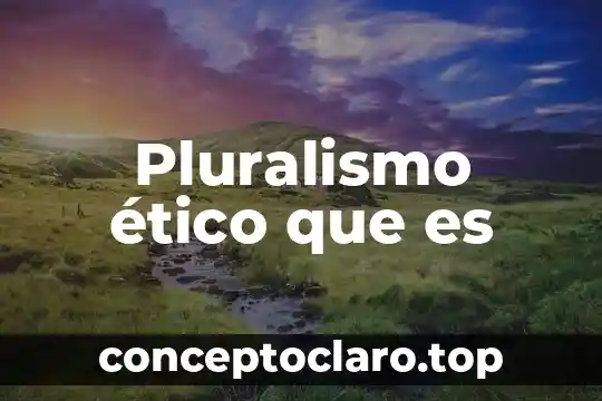 Pluralismo ético que es