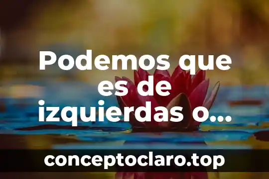 Podemos que es de izquierdas o derechas