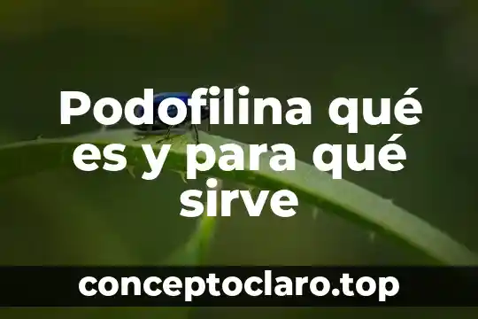 ¿Qué es la Cuts y para qué sirve? 3 Podofilina qué es y para qué sirve
