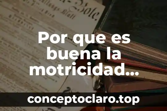 Por que es buena la motricidad gruesa en los niños