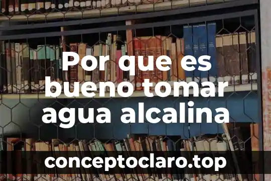 Por que es bueno tomar agua alcalina