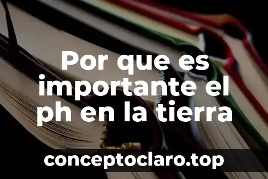Por que es importante el ph en la tierra