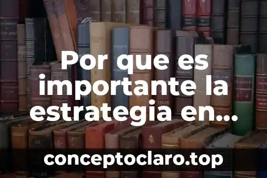 Por que es importante la estrategia en los negocios