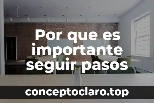 Por que es importante seguir pasos