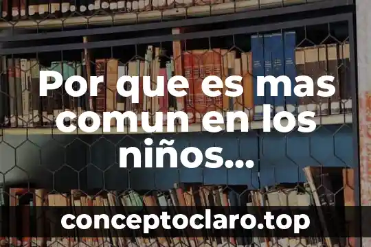 Por que es mas comun en los niños poliomielitis