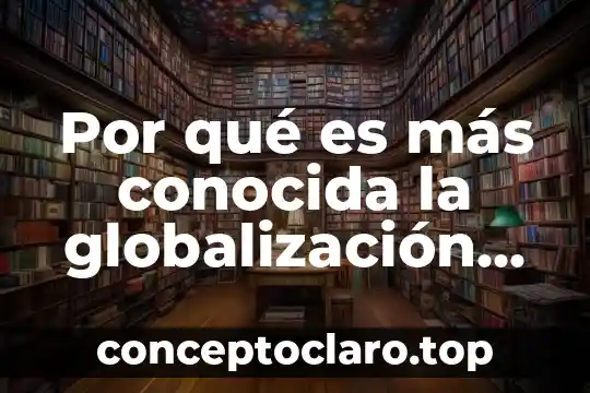 Por qué es más conocida la globalización que la mundialización