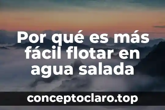 Por qué es más fácil flotar en agua salada