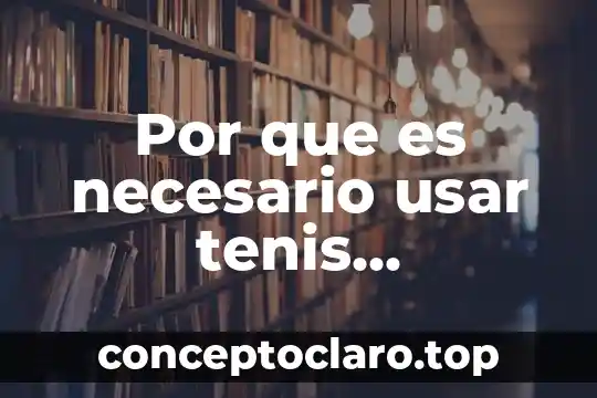 Por que es necesario usar tenis deportivos para educacion fisica