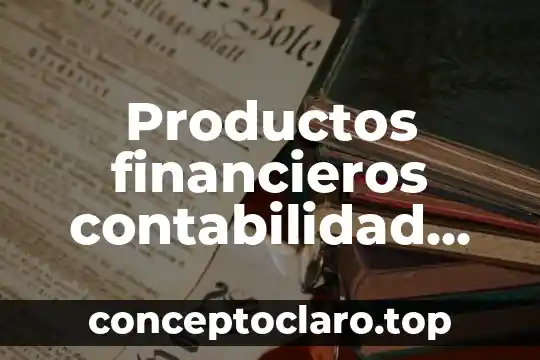 Productos financieros contabilidad que es