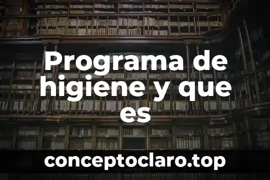 Qué es higiene del medio ambiente 4 Programa de higiene y que es