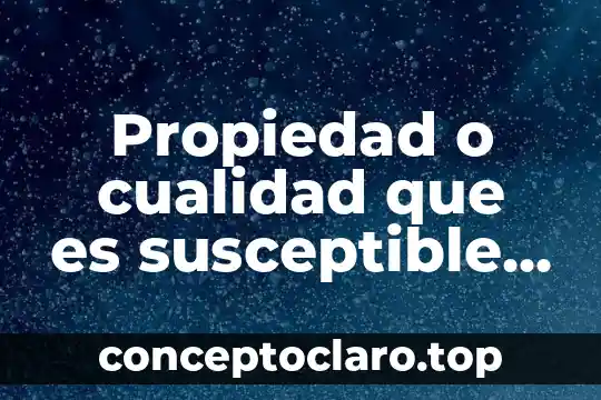 Propiedad o cualidad que es susceptible de ser medida