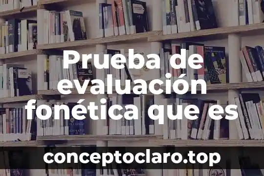 Prueba de evaluación fonética que es