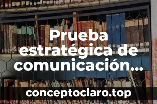Prueba estratégica de comunicación que es