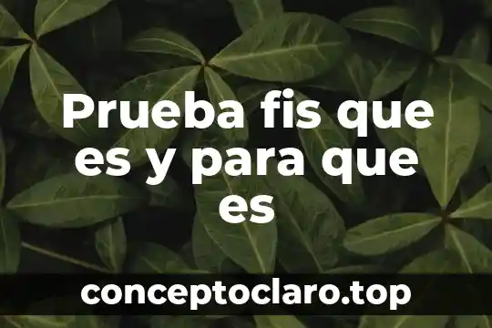 Que es una prueba grituno 6 Prueba fis que es y para que es