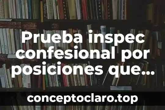 Que es un contrato de trabajo a prueba 3 Prueba inspec confesional por posiciones que es