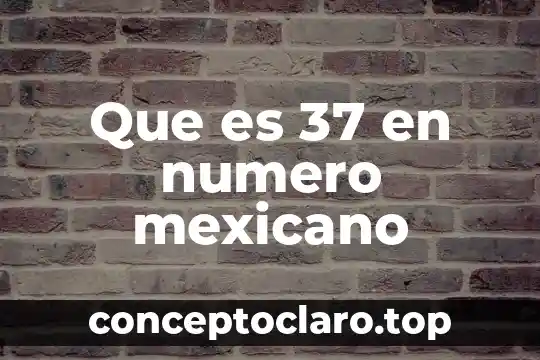 Qué es el número de seguro social 7 Que es 37 en numero mexicano