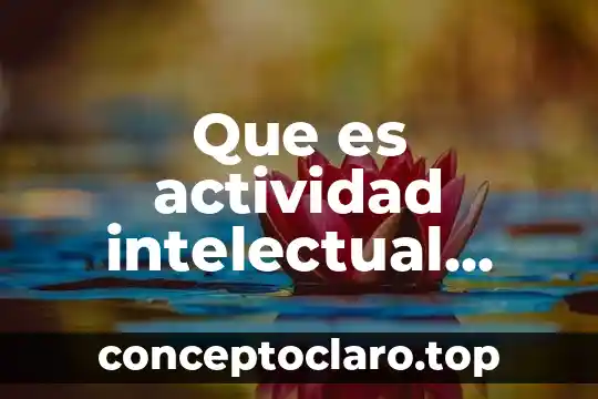 Que es actividad intelectual yahoo