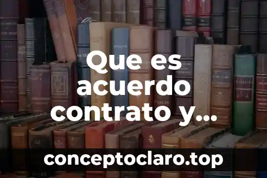 Que es el calor y tipos 3 Que es acuerdo contrato y convenio