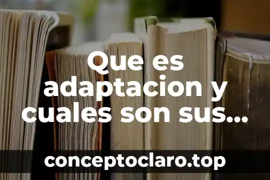 Que es adaptacion y cuales son sus tipos