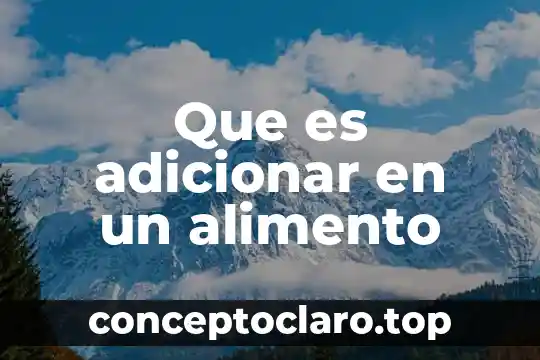 Qué es un alimento inorgánico 5 Que es adicionar en un alimento
