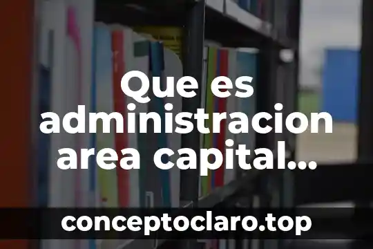 Que es la capital minimo de la sociedad 3 Que es administracion area capital humano