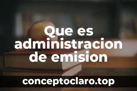 Que es administracion de emision