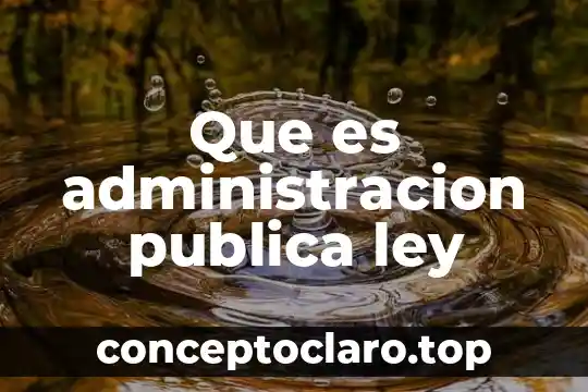 Que es administracion publica ley