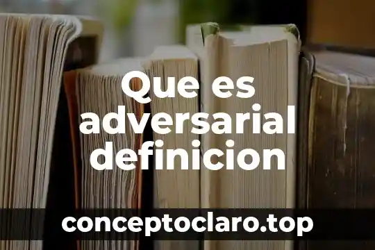 Qué es unilateralmente definición 6 Que es adversarial definicion